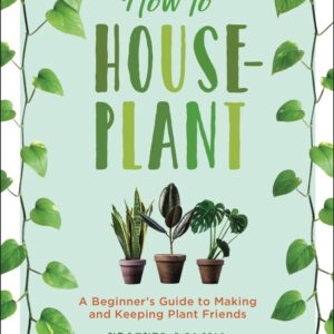 How To Houseplant By Heather Rodino